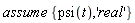 assume*{psi(t), 'real'}
