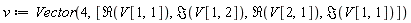 v := Vector(4, [Re(V[1, 1]), Im(V[1, 2]), Re(V[2, 1]), Im(V[1, 1])])