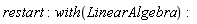 restart; with(LinearAlgebra)