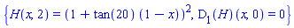 {H(x, 2) = (1+tan(20)*(1-x))^2, (D[1](H))(x, 0) = 0}