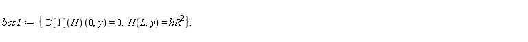 bcs1 := {H(L, y) = hR^2, (D[1](H))(0, y) = 0};