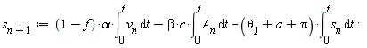 s[n+1] := (1-f)*alpha*(int(v__n, t = 0 .. t))-beta*c*(int(A__n, t = 0 .. t))-(`&theta;__1`+a+Pi)*(int(s__n, t = 0 .. t))