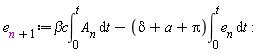 e[n+1] := `&beta;c`*(int(A__n, t = 0 .. t))-(delta+a+Pi)*(int(e__n, t = 0 .. t))