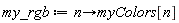 my_rgb := proc (n) options operator, arrow; myColors[n] end proc
