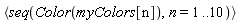 `<,>`(seq(Color(myColors[n]), n = 1 .. 10))