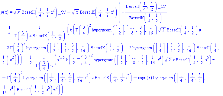 y(x) = x^(1/2)*BesselI(1/4, (1/2)*x^2)*_C2+x^(1/2)*BesselK(1/4, (1/2)*x^2)*(-BesselI(1/4, 1/2)*_C2/BesselK(1/4, 1/2)+(1/4)*k*(GAMMA(3/4)^2*hypergeom([1/2], [11/8, 3/2], 1/16)*2^(1/2)*BesselI(1/4, 1/2)*Pi+2*GAMMA(3/4)^2*hypergeom([1/2], [5/4, 3/2], 1/16)*BesselK(1/4, 1/2)-2*hypergeom([1/4], [3/4, 3/2], 1/16)*BesselI(1/4, 1/2)*Pi^2)/(GAMMA(3/4)*Pi*BesselK(1/4, 1/2)))-(1/2)*x^(3/2)*k*((1/2)*GAMMA(3/4)^2*hypergeom([1/2], [11/8, 3/2], (1/16)*x^4)*2^(1/2)*x*BesselI(1/4, (1/2)*x^2)*Pi+GAMMA(3/4)^2*hypergeom([1/2], [5/4, 3/2], (1/16)*x^4)*x*BesselK(1/4, (1/2)*x^2)-csgn(x)*hypergeom([1/4], [3/4, 3/2], (1/16)*x^4)*BesselI(1/4, (1/2)*x^2)*Pi^2)/(GAMMA(3/4)*Pi)