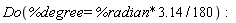 Do(%degree = 3.14*%radian*(1/180)):