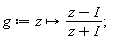 g := proc (z) options operator, arrow; (z-I)/(z+I) end proc;