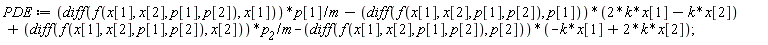 PDE := (diff(f(x[1], x[2], p[1], p[2]), x[1]))*p[1]/m-(diff(f(x[1], x[2], p[1], p[2]), p[1]))*(2*k*x[1]-k*x[2])+(diff(f(x[1], x[2], p[1], p[2]), x[2]))*p__2/m-(diff(f(x[1], x[2], p[1], p[2]), p[2]))*(-k*x[1]+2*k*x[2]);