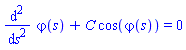 diff(diff(varphi(s), s), s)+C*cos(varphi(s)) = 0