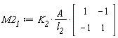 M2__1 := K__2*A*(Matrix(2, 2, {(1, 1) = 1, (1, 2) = -1, (2, 1) = -1, (2, 2) = 1}))/l__2
