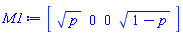 M1 := Matrix(1, 4, {(1, 1) = p^(1/2), (1, 2) = 0, (1, 3) = 0, (1, 4) = (1-p)^(1/2)})