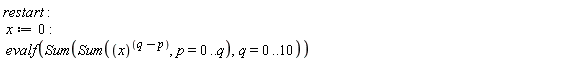 restart; x := 0; evalf(Sum(Sum(x^(q-p), p = 0 .. q), q = 0 .. 10))
