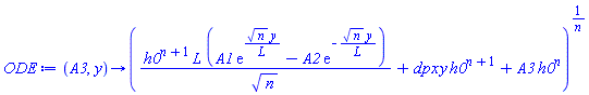 proc (A3, y) options operator, arrow; (h0^(n+1)*L*(A1*exp(sqrt(n)*y/L)-A2*exp(-sqrt(n)*y/L))/sqrt(n)+dpx*y*h0^(n+1)+A3*h0^n)^(1/n) end proc