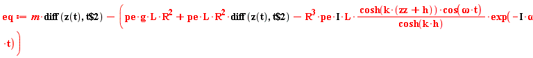 eq := m*(diff(z(t), `$`(t, 2)))-pe*g*L*R^2-pe*L*R^2*(diff(z(t), `$`(t, 2)))+I*R^3*pe*L*cosh(k*(zz+h))*cos(omega*t)*exp(-I*omega*t)/cosh(k*h)