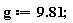 g := 9.81;
