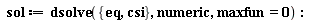 sol := dsolve({csi, eq}, numeric, maxfun = 0):