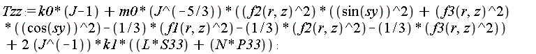 Tzz := k0*(J-1)+m0*(f2(r, z)^2*sin(sy)^2+f3(r, z)^2*cos(sy)^2-(1/3)*f1(r, z)^2-(1/3)*f2(r, z)^2-(1/3)*f3(r, z)^2)/J^(5/3)+2*k1*(L*S33+N*P33)/J: