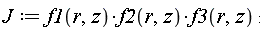 J := f1(r, z)*f2(r, z)*f3(r, z):