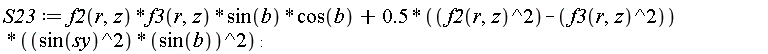 S23 := f2(r, z)*f3(r, z)*sin(b)*cos(b)+(.5*(f2(r, z)^2-f3(r, z)^2))*sin(sy)^2*sin(b)^2: