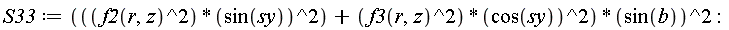 S33 := (f2(r, z)^2*sin(sy)^2+f3(r, z)^2*cos(sy)^2)*sin(b)^2: