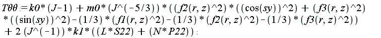 `T&theta;&theta;` := k0*(J-1)+m0*(f2(r, z)^2*cos(sy)^2+f3(r, z)^2*sin(sy)^2-(1/3)*f1(r, z)^2-(1/3)*f2(r, z)^2-(1/3)*f3(r, z)^2)/J^(5/3)+2*k1*(L*S22+N*P22)/J: