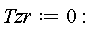 Tzr := 0:
