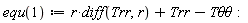 equ(1) := r*(diff(Trr, r))+Trr-`T&theta;&theta;`: