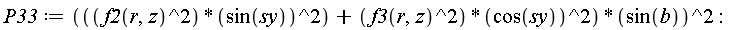 P33 := (f2(r, z)^2*sin(sy)^2+f3(r, z)^2*cos(sy)^2)*sin(b)^2: