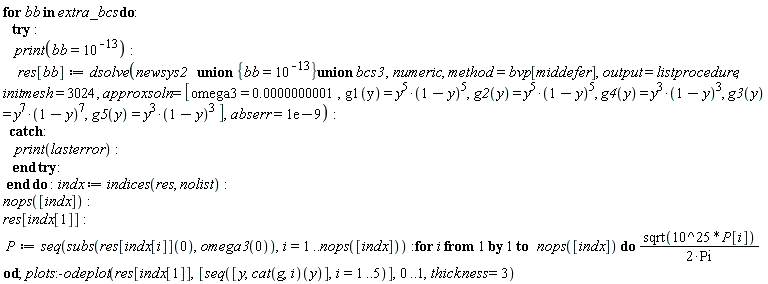 Typesetting:-mrow(Typesetting:-mo("for", bold = "true", font_style_name = "2D Input", mathvariant = "bold", fontweight = "bold", fence = "false", separator = "false", stretchy = "false", symmetric = "false", largeop = "false", movablelimits = "false", accent = "false", lspace = "0.0em", rspace = "0.0em"), Typesetting:-mo(" ", font_style_name = "2D Input", mathvariant = "normal", fence = "false", separator = "false", stretchy = "false", symmetric = "false", largeop = "false", movablelimits = "false", accent = "false", lspace = "0.0em", rspace = "0.0em"), Typesetting:-mi("bb", italic = "true", font_style_name = "2D Input", mathvariant = "italic"), Typesetting:-mo(" ", font_style_name = "2D Input", mathvariant = "normal", fence = "false", separator = "false", stretchy = "false", symmetric = "false", largeop = "false", movablelimits = "false", accent = "false", lspace = "0.0em", rspace = "0.0em"), Typesetting:-mo("in", bold = "true", font_style_name = "2D Input", mathvariant = "bold", fontweight = "bold", fence = "false", separator = "false", stretchy = "false", symmetric = "false", largeop = "false", movablelimits = "false", accent = "false", lspace = "0.0em", rspace = "0.0em"), Typesetting:-mo(" ", font_style_name = "2D Input", mathvariant = "normal", fence = "false", separator = "false", stretchy = "false", symmetric = "false", largeop = "false", movablelimits = "false", accent = "false", lspace = "0.0em", rspace = "0.0em"), Typesetting:-mi("extra_bcs", italic = "true", font_style_name = "2D Input", mathvariant = "italic"), Typesetting:-mo(" ", font_style_name = "2D Input", mathvariant = "normal", fence = "false", separator = "false", stretchy = "false", symmetric = "false", largeop = "false", movablelimits = "false", accent = "false", lspace = "0.0em", rspace = "0.0em"), Typesetting:-mo("do", bold = "true", font_style_name = "2D Input", mathvariant = "bold", fontweight = "bold", fence = "false", separator = "false", stretchy = "false", symmetric = "false", largeop = "false", movablelimits = "false", accent = "false", lspace = "0.0em", rspace = "0.0em"), Typesetting:-mo(":", font_style_name = "2D Input", mathvariant = "normal", fence = "false", separator = "false", stretchy = "false", symmetric = "false", largeop = "false", movablelimits = "false", accent = "false", lspace = "0.2777778em", rspace = "0.2777778em"), Typesetting:-mspace(height = "0.0ex", width = "0.0em", depth = "0.0ex", linebreak = "newline"), Typesetting:-mo(" ", font_style_name = "2D Input", mathvariant = "normal", fence = "false", separator = "false", stretchy = "false", symmetric = "false", largeop = "false", movablelimits = "false", accent = "false", lspace = "0.0em", rspace = "0.0em"), Typesetting:-mo(" ", font_style_name = "2D Input", mathvariant = "normal", fence = "false", separator = "false", stretchy = "false", symmetric = "false", largeop = "false", movablelimits = "false", accent = "false", lspace = "0.0em", rspace = "0.0em"), Typesetting:-mo(" ", font_style_name = "2D Input", mathvariant = "normal", fence = "false", separator = "false", stretchy = "false", symmetric = "false", largeop = "false", movablelimits = "false", accent = "false", lspace = "0.0em", rspace = "0.0em"), Typesetting:-mo("try", bold = "true", font_style_name = "2D Input", mathvariant = "bold", fontweight = "bold", fence = "false", separator = "false", stretchy = "false", symmetric = "false", largeop = "false", movablelimits = "false", accent = "false", lspace = "0.0em", rspace = "0.0em"), Typesetting:-mo(" ", font_style_name = "2D Input", mathvariant = "normal", fence = "false", separator = "false", stretchy = "false", symmetric = "false", largeop = "false", movablelimits = "false", accent = "false", lspace = "0.0em", rspace = "0.0em"), Typesetting:-mo(":", font_style_name = "2D Input", mathvariant = "normal", fence = "false", separator = "false", stretchy = "false", symmetric = "false", largeop = "false", movablelimits = "false", accent = "false", lspace = "0.2777778em", rspace = "0.2777778em"), Typesetting:-mspace(height = "0.0ex", width = "0.0em", depth = "0.0ex", linebreak = "newline"), Typesetting:-mspace(height = "0.0ex", width = "0.0em", depth = "0.0ex", linebreak = "auto"), Typesetting:-mo(" ", font_style_name = "2D Input", mathvariant = "normal", fence = "false", separator = "false", stretchy = "false", symmetric = "false", largeop = "false", movablelimits = "false", accent = "false", lspace = "0.0em", rspace = "0.0em"), Typesetting:-mo(" ", font_style_name = "2D Input", mathvariant = "normal", fence = "false", separator = "false", stretchy = "false", symmetric = "false", largeop = "false", movablelimits = "false", accent = "false", lspace = "0.0em", rspace = "0.0em"), Typesetting:-mo(" ", font_style_name = "2D Input", mathvariant = "normal", fence = "false", separator = "false", stretchy = "false", symmetric = "false", largeop = "false", movablelimits = "false", accent = "false", lspace = "0.0em", rspace = "0.0em"), Typesetting:-mo(" ", font_style_name = "2D Input", mathvariant = "normal", fence = "false", separator = "false", stretchy = "false", symmetric = "false", largeop = "false", movablelimits = "false", accent = "false", lspace = "0.0em", rspace = "0.0em"), Typesetting:-mi("print", italic = "true", font_style_name = "2D Input", mathvariant = "italic"), Typesetting:-mfenced(Typesetting:-mrow(Typesetting:-mi("bb", italic = "true", font_style_name = "2D Input", mathvariant = "italic"), Typesetting:-mo("=", font_style_name = "2D Input", mathvariant = "normal", fence = "false", separator = "false", stretchy = "false", symmetric = "false", largeop = "false", movablelimits = "false", accent = "false", lspace = "0.2777778em", rspace = "0.2777778em"), Typesetting:-msup(Typesetting:-mn("10", font_style_name = "2D Input", mathvariant = "normal"), Typesetting:-mrow(Typesetting:-mo("&uminus0;", font_style_name = "2D Input", mathvariant = "normal", fence = "false", separator = "false", stretchy = "false", symmetric = "false", largeop = "false", movablelimits = "false", accent = "false", lspace = "0.2222222em", rspace = "0.2222222em"), Typesetting:-mn("13", font_style_name = "2D Input", mathvariant = "normal")), superscriptshift = "0")), font_style_name = "2D Input", mathvariant = "normal"), Typesetting:-mo(":", font_style_name = "2D Input", mathvariant = "normal", fence = "false", separator = "false", stretchy = "false", symmetric = "false", largeop = "false", movablelimits = "false", accent = "false", lspace = "0.2777778em", rspace = "0.2777778em"), Typesetting:-mspace(height = "0.0ex", width = "0.0em", depth = "0.0ex", linebreak = "newline"), Typesetting:-mo(" ", font_style_name = "2D Input", mathvariant = "normal", fence = "false", separator = "false", stretchy = "false", symmetric = "false", largeop = "false", movablelimits = "false", accent = "false", lspace = "0.0em", rspace = "0.0em"), Typesetting:-mo(" ", font_style_name = "2D Input", mathvariant = "normal", fence = "false", separator = "false", stretchy = "false", symmetric = "false", largeop = "false", movablelimits = "false", accent = "false", lspace = "0.0em", rspace = "0.0em"), Typesetting:-mo(" ", font_style_name = "2D Input", mathvariant = "normal", fence = "false", separator = "false", stretchy = "false", symmetric = "false", largeop = "false", movablelimits = "false", accent = "false", lspace = "0.0em", rspace = "0.0em"), Typesetting:-mo(" ", font_style_name = "2D Input", mathvariant = "normal", fence = "false", separator = "false", stretchy = "false", symmetric = "false", largeop = "false", movablelimits = "false", accent = "false", lspace = "0.0em", rspace = "0.0em"), Typesetting:-mo(" ", font_style_name = "2D Input", mathvariant = "normal", fence = "false", separator = "false", stretchy = "false", symmetric = "false", largeop = "false", movablelimits = "false", accent = "false", lspace = "0.0em", rspace = "0.0em"), Typesetting:-mi("res", italic = "true", font_style_name = "2D Input", mathvariant = "italic"), Typesetting:-mfenced(Typesetting:-mrow(Typesetting:-mi("bb", italic = "true", font_style_name = "2D Input", mathvariant = "italic")), font_style_name = "2D Input", mathvariant = "normal", open = "[", close = "]"), Typesetting:-mo("&coloneq;", font_style_name = "2D Input", mathvariant = "normal", fence = "false", separator = "false", stretchy = "false", symmetric = "false", largeop = "false", movablelimits = "false", accent = "false", lspace = "0.2777778em", rspace = "0.2777778em"), Typesetting:-mi("dsolve", italic = "true", font_style_name = "2D Input", mathvariant = "italic"), Typesetting:-mfenced(Typesetting:-mrow(Typesetting:-mi("newsys2", italic = "true", font_style_name = "2D Input", mathvariant = "italic"), Typesetting:-mo(" ", font_style_name = "2D Input", mathvariant = "normal", fence = "false", separator = "false", stretchy = "false", symmetric = "false", largeop = "false", movablelimits = "false", accent = "false", lspace = "0.0em", rspace = "0.0em"), Typesetting:-mo(" ", font_style_name = "2D Input", mathvariant = "normal", fence = "false", separator = "false", stretchy = "false", symmetric = "false", largeop = "false", movablelimits = "false", accent = "false", lspace = "0.0em", rspace = "0.0em"), Typesetting:-mo(" ", font_style_name = "2D Input", mathvariant = "normal", fence = "false", separator = "false", stretchy = "false", symmetric = "false", largeop = "false", movablelimits = "false", accent = "false", lspace = "0.0em", rspace = "0.0em"), Typesetting:-mo(" ", font_style_name = "2D Input", mathvariant = "normal", fence = "false", separator = "false", stretchy = "false", symmetric = "false", largeop = "false", movablelimits = "false", accent = "false", lspace = "0.0em", rspace = "0.0em"), Typesetting:-mo("union", bold = "true", font_style_name = "2D Input", mathvariant = "bold", fontweight = "bold", fence = "false", separator = "false", stretchy = "false", symmetric = "false", largeop = "false", movablelimits = "false", accent = "false", lspace = "0.0em", rspace = "0.0em"), Typesetting:-mo(" ", font_style_name = "2D Input", mathvariant = "normal", fence = "false", separator = "false", stretchy = "false", symmetric = "false", largeop = "false", movablelimits = "false", accent = "false", lspace = "0.0em", rspace = "0.0em"), Typesetting:-mfenced(Typesetting:-mrow(Typesetting:-mi("bb", italic = "true", font_style_name = "2D Input", mathvariant = "italic"), Typesetting:-mo("=", font_style_name = "2D Input", mathvariant = "normal", fence = "false", separator = "false", stretchy = "false", symmetric = "false", largeop = "false", movablelimits = "false", accent = "false", lspace = "0.2777778em", rspace = "0.2777778em"), Typesetting:-msup(Typesetting:-mn("10", font_style_name = "2D Input", mathvariant = "normal"), Typesetting:-mrow(Typesetting:-mo("&uminus0;", font_style_name = "2D Input", mathvariant = "normal", fence = "false", separator = "false", stretchy = "false", symmetric = "false", largeop = "false", movablelimits = "false", accent = "false", lspace = "0.2222222em", rspace = "0.2222222em"), Typesetting:-mn("13", font_style_name = "2D Input", mathvariant = "normal")), superscriptshift = "0")), font_style_name = "2D Input", mathvariant = "normal", open = "{", close = "}"), Typesetting:-mo("union", bold = "true", font_style_name = "2D Input", mathvariant = "bold", fontweight = "bold", fence = "false", separator = "false", stretchy = "false", symmetric = "false", largeop = "false", movablelimits = "false", accent = "false", lspace = "0.0em", rspace = "0.0em"), Typesetting:-mo(" ", font_style_name = "2D Input", mathvariant = "normal", fence = "false", separator = "false", stretchy = "false", symmetric = "false", largeop = "false", movablelimits = "false", accent = "false", lspace = "0.0em", rspace = "0.0em"), Typesetting:-mi("bcs3", italic = "true", font_style_name = "2D Input", mathvariant = "italic"), Typesetting:-mo(" ", font_style_name = "2D Input", mathvariant = "normal", fence = "false", separator = "false", stretchy = "false", symmetric = "false", largeop = "false", movablelimits = "false", accent = "false", lspace = "0.0em", rspace = "0.0em"), Typesetting:-mo(",", font_style_name = "2D Input", mathvariant = "normal", fence = "false", separator = "true", stretchy = "false", symmetric = "false", largeop = "false", movablelimits = "false", accent = "false", lspace = "0.0em", rspace = "0.3333333em"), Typesetting:-mi("numeric", italic = "true", font_style_name = "2D Input", mathvariant = "italic"), Typesetting:-mo(",", font_style_name = "2D Input", mathvariant = "normal", fence = "false", separator = "true", stretchy = "false", symmetric = "false", largeop = "false", movablelimits = "false", accent = "false", lspace = "0.0em", rspace = "0.3333333em"), Typesetting:-mi("method", italic = "true", font_style_name = "2D Input", mathvariant = "italic"), Typesetting:-mo("=", font_style_name = "2D Input", mathvariant = "normal", fence = "false", separator = "false", stretchy = "false", symmetric = "false", largeop = "false", movablelimits = "false", accent = "false", lspace = "0.2777778em", rspace = "0.2777778em"), Typesetting:-mi("bvp", italic = "true", font_style_name = "2D Input", mathvariant = "italic"), Typesetting:-mfenced(Typesetting:-mrow(Typesetting:-mi("middefer", italic = "true", font_style_name = "2D Input", mathvariant = "italic")), font_style_name = "2D Input", mathvariant = "normal", open = "[", close = "]"), Typesetting:-mo(",", font_style_name = "2D Input", mathvariant = "normal", fence = "false", separator = "true", stretchy = "false", symmetric = "false", largeop = "false", movablelimits = "false", accent = "false", lspace = "0.0em", rspace = "0.3333333em"), Typesetting:-mi("output", italic = "true", font_style_name = "2D Input", mathvariant = "italic"), Typesetting:-mo("=", font_style_name = "2D Input", mathvariant = "normal", fence = "false", separator = "false", stretchy = "false", symmetric = "false", largeop = "false", movablelimits = "false", accent = "false", lspace = "0.2777778em", rspace = "0.2777778em"), Typesetting:-mi("listprocedure", italic = "true", font_style_name = "2D Input", mathvariant = "italic"), Typesetting:-mo(",", font_style_name = "2D Input", mathvariant = "normal", fence = "false", separator = "true", stretchy = "false", symmetric = "false", largeop = "false", movablelimits = "false", accent = "false", lspace = "0.0em", rspace = "0.3333333em"), Typesetting:-mi("initmesh", italic = "true", font_style_name = "2D Input", mathvariant = "italic"), Typesetting:-mo(" ", font_style_name = "2D Input", mathvariant = "normal", fence = "false", separator = "false", stretchy = "false", symmetric = "false", largeop = "false", movablelimits = "false", accent = "false", lspace = "0.0em", rspace = "0.0em"), Typesetting:-mo("=", font_style_name = "2D Input", mathvariant = "normal", fence = "false", separator = "false", stretchy = "false", symmetric = "false", largeop = "false", movablelimits = "false", accent = "false", lspace = "0.2777778em", rspace = "0.2777778em"), Typesetting:-mo(" ", font_style_name = "2D Input", mathvariant = "normal", fence = "false", separator = "false", stretchy = "false", symmetric = "false", largeop = "false", movablelimits = "false", accent = "false", lspace = "0.0em", rspace = "0.0em"), Typesetting:-mn("3024", font_style_name = "2D Input", mathvariant = "normal"), Typesetting:-mo(",", font_style_name = "2D Input", mathvariant = "normal", fence = "false", separator = "true", stretchy = "false", symmetric = "false", largeop = "false", movablelimits = "false", accent = "false", lspace = "0.0em", rspace = "0.3333333em"), Typesetting:-mo(" ", font_style_name = "2D Input", mathvariant = "normal", fence = "false", separator = "false", stretchy = "false", symmetric = "false", largeop = "false", movablelimits = "false", accent = "false", lspace = "0.0em", rspace = "0.0em"), Typesetting:-mi("approxsoln", italic = "true", font_style_name = "2D Input", mathvariant = "italic"), Typesetting:-mo(" ", font_style_name = "2D Input", mathvariant = "normal", fence = "false", separator = "false", stretchy = "false", symmetric = "false", largeop = "false", movablelimits = "false", accent = "false", lspace = "0.0em", rspace = "0.0em"), Typesetting:-mo("=", font_style_name = "2D Input", mathvariant = "normal", fence = "false", separator = "false", stretchy = "false", symmetric = "false", largeop = "false", movablelimits = "false", accent = "false", lspace = "0.2777778em", rspace = "0.2777778em"), Typesetting:-mo(" ", font_style_name = "2D Input", mathvariant = "normal", fence = "false", separator = "false", stretchy = "false", symmetric = "false", largeop = "false", movablelimits = "false", accent = "false", lspace = "0.0em", rspace = "0.0em"), Typesetting:-mfenced(Typesetting:-mrow(Typesetting:-mi("omega3", italic = "false", font_style_name = "2D Input", mathvariant = "normal"), Typesetting:-mo(" ", font_style_name = "2D Input", mathvariant = "normal", fence = "false", separator = "false", stretchy = "false", symmetric = "false", largeop = "false", movablelimits = "false", accent = "false", lspace = "0.0em", rspace = "0.0em"), Typesetting:-mo("=", font_style_name = "2D Input", mathvariant = "normal", fence = "false", separator = "false", stretchy = "false", symmetric = "false", largeop = "false", movablelimits = "false", accent = "false", lspace = "0.2777778em", rspace = "0.2777778em"), Typesetting:-mo(" ", font_style_name = "2D Input", mathvariant = "normal", fence = "false", separator = "false", stretchy = "false", symmetric = "false", largeop = "false", movablelimits = "false", accent = "false", lspace = "0.0em", rspace = "0.0em"), Typesetting:-mn("0.0000000001", font_style_name = "2D Input", mathvariant = "normal"), Typesetting:-mo(",", font_style_name = "2D Input", mathvariant = "normal", fence = "false", separator = "true", stretchy = "false", symmetric = "false", largeop = "false", movablelimits = "false", accent = "false", lspace = "0.0em", rspace = "0.3333333em"), Typesetting:-mi("g1", italic = "false", font_style_name = "2D Input", mathvariant = "normal"), Typesetting:-mfenced(Typesetting:-mrow(Typesetting:-mi("y", italic = "false", font_style_name = "2D Input", mathvariant = "normal")), font_style_name = "2D Input", mathvariant = "normal"), Typesetting:-mo(" ", font_style_name = "2D Input", mathvariant = "normal", fence = "false", separator = "false", stretchy = "false", symmetric = "false", largeop = "false", movablelimits = "false", accent = "false", lspace = "0.0em", rspace = "0.0em"), Typesetting:-mo("=", font_style_name = "2D Input", mathvariant = "normal", fence = "false", separator = "false", stretchy = "false", symmetric = "false", largeop = "false", movablelimits = "false", accent = "false", lspace = "0.2777778em", rspace = "0.2777778em"), Typesetting:-msup(Typesetting:-mi("y", italic = "true", font_style_name = "2D Input", mathvariant = "italic"), Typesetting:-mrow(Typesetting:-mn("5", font_style_name = "2D Input", mathvariant = "normal")), superscriptshift = "0"), Typesetting:-mo("&sdot;", font_style_name = "2D Input", mathvariant = "normal", fence = "false", separator = "false", stretchy = "false", symmetric = "false", largeop = "false", movablelimits = "false", accent = "false", lspace = "0.0em", rspace = "0.0em"), Typesetting:-msup(Typesetting:-mfenced(Typesetting:-mrow(Typesetting:-mn("1", font_style_name = "2D Input", mathvariant = "normal"), Typesetting:-mo("&minus;", font_style_name = "2D Input", mathvariant = "normal", fence = "false", separator = "false", stretchy = "false", symmetric = "false", largeop = "false", movablelimits = "false", accent = "false", lspace = "0.2222222em", rspace = "0.2222222em"), Typesetting:-mi("y", italic = "true", font_style_name = "2D Input", mathvariant = "italic")), font_style_name = "2D Input", mathvariant = "normal"), Typesetting:-mrow(Typesetting:-mn("5", font_style_name = "2D Input", mathvariant = "normal")), superscriptshift = "0"), Typesetting:-mo(",", font_style_name = "2D Input", mathvariant = "normal", fence = "false", separator = "true", stretchy = "false", symmetric = "false", largeop = "false", movablelimits = "false", accent = "false", lspace = "0.0em", rspace = "0.3333333em"), Typesetting:-mi("g2", italic = "true", font_style_name = "2D Input", mathvariant = "italic"), Typesetting:-mfenced(Typesetting:-mrow(Typesetting:-mi("y", italic = "true", font_style_name = "2D Input", mathvariant = "italic")), font_style_name = "2D Input", mathvariant = "normal"), Typesetting:-mo(" ", font_style_name = "2D Input", mathvariant = "normal", fence = "false", separator = "false", stretchy = "false", symmetric = "false", largeop = "false", movablelimits = "false", accent = "false", lspace = "0.0em", rspace = "0.0em"), Typesetting:-mo("=", font_style_name = "2D Input", mathvariant = "normal", fence = "false", separator = "false", stretchy = "false", symmetric = "false", largeop = "false", movablelimits = "false", accent = "false", lspace = "0.2777778em", rspace = "0.2777778em"), Typesetting:-mo(" ", font_style_name = "2D Input", mathvariant = "normal", fence = "false", separator = "false", stretchy = "false", symmetric = "false", largeop = "false", movablelimits = "false", accent = "false", lspace = "0.0em", rspace = "0.0em"), Typesetting:-msup(Typesetting:-mi("y", italic = "true", font_style_name = "2D Input", mathvariant = "italic"), Typesetting:-mrow(Typesetting:-mn("5", font_style_name = "2D Input", mathvariant = "normal")), superscriptshift = "0"), Typesetting:-mo("&sdot;", font_style_name = "2D Input", mathvariant = "normal", fence = "false", separator = "false", stretchy = "false", symmetric = "false", largeop = "false", movablelimits = "false", accent = "false", lspace = "0.0em", rspace = "0.0em"), Typesetting:-msup(Typesetting:-mfenced(Typesetting:-mrow(Typesetting:-mn("1", font_style_name = "2D Input", mathvariant = "normal"), Typesetting:-mo("&minus;", font_style_name = "2D Input", mathvariant = "normal", fence = "false", separator = "false", stretchy = "false", symmetric = "false", largeop = "false", movablelimits = "false", accent = "false", lspace = "0.2222222em", rspace = "0.2222222em"), Typesetting:-mi("y", italic = "true", font_style_name = "2D Input", mathvariant = "italic")), font_style_name = "2D Input", mathvariant = "normal"), Typesetting:-mrow(Typesetting:-mn("5", font_style_name = "2D Input", mathvariant = "normal")), superscriptshift = "0"), Typesetting:-mo(",", font_style_name = "2D Input", mathvariant = "normal", fence = "false", separator = "true", stretchy = "false", symmetric = "false", largeop = "false", movablelimits = "false", accent = "false", lspace = "0.0em", rspace = "0.3333333em"), Typesetting:-mo(" ", font_style_name = "2D Input", mathvariant = "normal", fence = "false", separator = "false", stretchy = "false", symmetric = "false", largeop = "false", movablelimits = "false", accent = "false", lspace = "0.0em", rspace = "0.0em"), Typesetting:-mi("g4", italic = "true", font_style_name = "2D Input", mathvariant = "italic"), Typesetting:-mfenced(Typesetting:-mrow(Typesetting:-mi("y", italic = "true", font_style_name = "2D Input", mathvariant = "italic")), font_style_name = "2D Input", mathvariant = "normal"), Typesetting:-mo(" ", font_style_name = "2D Input", mathvariant = "normal", fence = "false", separator = "false", stretchy = "false", symmetric = "false", largeop = "false", movablelimits = "false", accent = "false", lspace = "0.0em", rspace = "0.0em"), Typesetting:-mo("=", font_style_name = "2D Input", mathvariant = "normal", fence = "false", separator = "false", stretchy = "false", symmetric = "false", largeop = "false", movablelimits = "false", accent = "false", lspace = "0.2777778em", rspace = "0.2777778em"), Typesetting:-mo(" ", font_style_name = "2D Input", mathvariant = "normal", fence = "false", separator = "false", stretchy = "false", symmetric = "false", largeop = "false", movablelimits = "false", accent = "false", lspace = "0.0em", rspace = "0.0em"), Typesetting:-msup(Typesetting:-mi("y", italic = "true", font_style_name = "2D Input", mathvariant = "italic"), Typesetting:-mrow(Typesetting:-mn("3", font_style_name = "2D Input", mathvariant = "normal")), superscriptshift = "0"), Typesetting:-mo("&sdot;", font_style_name = "2D Input", mathvariant = "normal", fence = "false", separator = "false", stretchy = "false", symmetric = "false", largeop = "false", movablelimits = "false", accent = "false", lspace = "0.0em", rspace = "0.0em"), Typesetting:-msup(Typesetting:-mfenced(Typesetting:-mrow(Typesetting:-mn("1", font_style_name = "2D Input", mathvariant = "normal"), Typesetting:-mo("&minus;", font_style_name = "2D Input", mathvariant = "normal", fence = "false", separator = "false", stretchy = "false", symmetric = "false", largeop = "false", movablelimits = "false", accent = "false", lspace = "0.2222222em", rspace = "0.2222222em"), Typesetting:-mi("y", italic = "true", font_style_name = "2D Input", mathvariant = "italic")), font_style_name = "2D Input", mathvariant = "normal"), Typesetting:-mrow(Typesetting:-mn("3", font_style_name = "2D Input", mathvariant = "normal")), superscriptshift = "0"), Typesetting:-mo(",", font_style_name = "2D Input", mathvariant = "normal", fence = "false", separator = "true", stretchy = "false", symmetric = "false", largeop = "false", movablelimits = "false", accent = "false", lspace = "0.0em", rspace = "0.3333333em"), Typesetting:-mo(" ", font_style_name = "2D Input", mathvariant = "normal", fence = "false", separator = "false", stretchy = "false", symmetric = "false", largeop = "false", movablelimits = "false", accent = "false", lspace = "0.0em", rspace = "0.0em"), Typesetting:-mi("g3", italic = "true", font_style_name = "2D Input", mathvariant = "italic"), Typesetting:-mfenced(Typesetting:-mrow(Typesetting:-mi("y", italic = "true", font_style_name = "2D Input", mathvariant = "italic")), font_style_name = "2D Input", mathvariant = "normal"), Typesetting:-mo(" ", font_style_name = "2D Input", mathvariant = "normal", fence = "false", separator = "false", stretchy = "false", symmetric = "false", largeop = "false", movablelimits = "false", accent = "false", lspace = "0.0em", rspace = "0.0em"), Typesetting:-mo("=", font_style_name = "2D Input", mathvariant = "normal", fence = "false", separator = "false", stretchy = "false", symmetric = "false", largeop = "false", movablelimits = "false", accent = "false", lspace = "0.2777778em", rspace = "0.2777778em"), Typesetting:-mo(" ", font_style_name = "2D Input", mathvariant = "normal", fence = "false", separator = "false", stretchy = "false", symmetric = "false", largeop = "false", movablelimits = "false", accent = "false", lspace = "0.0em", rspace = "0.0em"), Typesetting:-msup(Typesetting:-mi("y", italic = "true", font_style_name = "2D Input", mathvariant = "italic"), Typesetting:-mrow(Typesetting:-mn("7", font_style_name = "2D Input", mathvariant = "normal")), superscriptshift = "0"), Typesetting:-mo("&sdot;", font_style_name = "2D Input", mathvariant = "normal", fence = "false", separator = "false", stretchy = "false", symmetric = "false", largeop = "false", movablelimits = "false", accent = "false", lspace = "0.0em", rspace = "0.0em"), Typesetting:-msup(Typesetting:-mfenced(Typesetting:-mrow(Typesetting:-mn("1", font_style_name = "2D Input", mathvariant = "normal"), Typesetting:-mo("&minus;", font_style_name = "2D Input", mathvariant = "normal", fence = "false", separator = "false", stretchy = "false", symmetric = "false", largeop = "false", movablelimits = "false", accent = "false", lspace = "0.2222222em", rspace = "0.2222222em"), Typesetting:-mi("y", italic = "true", font_style_name = "2D Input", mathvariant = "italic")), font_style_name = "2D Input", mathvariant = "normal"), Typesetting:-mrow(Typesetting:-mn("7", font_style_name = "2D Input", mathvariant = "normal")), superscriptshift = "0"), Typesetting:-mo(",", font_style_name = "2D Input", mathvariant = "normal", fence = "false", separator = "true", stretchy = "false", symmetric = "false", largeop = "false", movablelimits = "false", accent = "false", lspace = "0.0em", rspace = "0.3333333em"), Typesetting:-mi("g5", italic = "true", font_style_name = "2D Input", mathvariant = "italic"), Typesetting:-mfenced(Typesetting:-mrow(Typesetting:-mi("y", italic = "true", font_style_name = "2D Input", mathvariant = "italic")), font_style_name = "2D Input", mathvariant = "normal"), Typesetting:-mo("=", font_style_name = "2D Input", mathvariant = "normal", fence = "false", separator = "false", stretchy = "false", symmetric = "false", largeop = "false", movablelimits = "false", accent = "false", lspace = "0.2777778em", rspace = "0.2777778em"), Typesetting:-mrow(Typesetting:-msup(Typesetting:-mi("y", italic = "true", font_style_name = "2D Input", mathvariant = "italic"), Typesetting:-mrow(Typesetting:-mn("3", font_style_name = "2D Input", mathvariant = "normal")), superscriptshift = "0"), Typesetting:-mo("&sdot;", font_style_name = "2D Input", mathvariant = "normal", fence = "false", separator = "false", stretchy = "false", symmetric = "false", largeop = "false", movablelimits = "false", accent = "false", lspace = "0.0em", rspace = "0.0em"), Typesetting:-msup(Typesetting:-mfenced(Typesetting:-mrow(Typesetting:-mn("1", font_style_name = "2D Input", mathvariant = "normal"), Typesetting:-mo("&minus;", font_style_name = "2D Input", mathvariant = "normal", fence = "false", separator = "false", stretchy = "false", symmetric = "false", largeop = "false", movablelimits = "false", accent = "false", lspace = "0.2222222em", rspace = "0.2222222em"), Typesetting:-mi("y", italic = "true", font_style_name = "2D Input", mathvariant = "italic")), font_style_name = "2D Input", mathvariant = "normal"), Typesetting:-mrow(Typesetting:-mn("3", font_style_name = "2D Input", mathvariant = "normal")), superscriptshift = "0")), Typesetting:-mo(" ", font_style_name = "2D Input", mathvariant = "normal", fence = "false", separator = "false", stretchy = "false", symmetric = "false", largeop = "false", movablelimits = "false", accent = "false", lspace = "0.0em", rspace = "0.0em")), font_style_name = "2D Input", mathvariant = "normal", open = "[", close = "]"), Typesetting:-mo(",", font_style_name = "2D Input", mathvariant = "normal", fence = "false", separator = "true", stretchy = "false", symmetric = "false", largeop = "false", movablelimits = "false", accent = "false", lspace = "0.0em", rspace = "0.3333333em"), Typesetting:-mi("abserr", italic = "true", font_style_name = "2D Input", mathvariant = "italic"), Typesetting:-mo("=", font_style_name = "2D Input", mathvariant = "normal", fence = "false", separator = "false", stretchy = "false", symmetric = "false", largeop = "false", movablelimits = "false", accent = "false", lspace = "0.2777778em", rspace = "0.2777778em"), Typesetting:-mn("1e&minus;9", font_style_name = "2D Input", mathvariant = "normal")), font_style_name = "2D Input", mathvariant = "normal"), Typesetting:-mo(":", font_style_name = "2D Input", mathvariant = "normal", fence = "false", separator = "false", stretchy = "false", symmetric = "false", largeop = "false", movablelimits = "false", accent = "false", lspace = "0.2777778em", rspace = "0.2777778em"), Typesetting:-mspace(height = "0.0ex", width = "0.0em", depth = "0.0ex", linebreak = "newline"), Typesetting:-mspace(height = "0.0ex", width = "0.0em", depth = "0.0ex", linebreak = "auto"), Typesetting:-mo(" ", font_style_name = "2D Input", mathvariant = "normal", fence = "false", separator = "false", stretchy = "false", symmetric = "false", largeop = "false", movablelimits = "false", accent = "false", lspace = "0.0em", rspace = "0.0em"), Typesetting:-mo(" ", font_style_name = "2D Input", mathvariant = "normal", fence = "false", separator = "false", stretchy = "false", symmetric = "false", largeop = "false", movablelimits = "false", accent = "false", lspace = "0.0em", rspace = "0.0em"), Typesetting:-mo("catch", bold = "true", font_style_name = "2D Input", mathvariant = "bold", fontweight = "bold", fence = "false", separator = "false", stretchy = "false", symmetric = "false", largeop = "false", movablelimits = "false", accent = "false", lspace = "0.0em", rspace = "0.0em"), Typesetting:-mo(":", font_style_name = "2D Input", mathvariant = "normal", fence = "false", separator = "false", stretchy = "false", symmetric = "false", largeop = "false", movablelimits = "false", accent = "false", lspace = "0.2777778em", rspace = "0.2777778em"), Typesetting:-mspace(height = "0.0ex", width = "0.0em", depth = "0.0ex", linebreak = "newline"), Typesetting:-mspace(height = "0.0ex", width = "0.0em", depth = "0.0ex", linebreak = "auto"), Typesetting:-mo(" ", font_style_name = "2D Input", mathvariant = "normal", fence = "false", separator = "false", stretchy = "false", symmetric = "false", largeop = "false", movablelimits = "false", accent = "false", lspace = "0.0em", rspace = "0.0em"), Typesetting:-mo(" ", font_style_name = "2D Input", mathvariant = "normal", fence = "false", separator = "false", stretchy = "false", symmetric = "false", largeop = "false", movablelimits = "false", accent = "false", lspace = "0.0em", rspace = "0.0em"), Typesetting:-mo(" ", font_style_name = "2D Input", mathvariant = "normal", fence = "false", separator = "false", stretchy = "false", symmetric = "false", largeop = "false", movablelimits = "false", accent = "false", lspace = "0.0em", rspace = "0.0em"), Typesetting:-mo(" ", font_style_name = "2D Input", mathvariant = "normal", fence = "false", separator = "false", stretchy = "false", symmetric = "false", largeop = "false", movablelimits = "false", accent = "false", lspace = "0.0em", rspace = "0.0em"), Typesetting:-mi("print", italic = "true", font_style_name = "2D Input", mathvariant = "italic"), Typesetting:-mfenced(Typesetting:-mrow(Typesetting:-mi("lasterror", italic = "true", font_style_name = "2D Input", mathvariant = "italic")), font_style_name = "2D Input", mathvariant = "normal"), Typesetting:-mo(":", font_style_name = "2D Input", mathvariant = "normal", fence = "false", separator = "false", stretchy = "false", symmetric = "false", largeop = "false", movablelimits = "false", accent = "false", lspace = "0.2777778em", rspace = "0.2777778em"), Typesetting:-mspace(height = "0.0ex", width = "0.0em", depth = "0.0ex", linebreak = "newline"), Typesetting:-mo(" ", font_style_name = "2D Input", mathvariant = "normal", fence = "false", separator = "false", stretchy = "false", symmetric = "false", largeop = "false", movablelimits = "false", accent = "false", lspace = "0.0em", rspace = "0.0em"), Typesetting:-mo(" ", font_style_name = "2D Input", mathvariant = "normal", fence = "false", separator = "false", stretchy = "false", symmetric = "false", largeop = "false", movablelimits = "false", accent = "false", lspace = "0.0em", rspace = "0.0em"), Typesetting:-mo(" ", font_style_name = "2D Input", mathvariant = "normal", fence = "false", separator = "false", stretchy = "false", symmetric = "false", largeop = "false", movablelimits = "false", accent = "false", lspace = "0.0em", rspace = "0.0em"), Typesetting:-mo("end", bold = "true", font_style_name = "2D Input", mathvariant = "bold", fontweight = "bold", fence = "false", separator = "false", stretchy = "false", symmetric = "false", largeop = "false", movablelimits = "false", accent = "false", lspace = "0.0em", rspace = "0.0em"), Typesetting:-mo(" ", font_style_name = "2D Input", mathvariant = "normal", fence = "false", separator = "false", stretchy = "false", symmetric = "false", largeop = "false", movablelimits = "false", accent = "false", lspace = "0.0em", rspace = "0.0em"), Typesetting:-mo("try", bold = "true", font_style_name = "2D Input", mathvariant = "bold", fontweight = "bold", fence = "false", separator = "false", stretchy = "false", symmetric = "false", largeop = "false", movablelimits = "false", accent = "false", lspace = "0.0em", rspace = "0.0em"), Typesetting:-mo(":", font_style_name = "2D Input", mathvariant = "normal", fence = "false", separator = "false", stretchy = "false", symmetric = "false", largeop = "false", movablelimits = "false", accent = "false", lspace = "0.2777778em", rspace = "0.2777778em"), Typesetting:-mspace(height = "0.0ex", width = "0.0em", depth = "0.0ex", linebreak = "newline"), Typesetting:-mo(" ", font_style_name = "2D Input", mathvariant = "normal", fence = "false", separator = "false", stretchy = "false", symmetric = "false", largeop = "false", movablelimits = "false", accent = "false", lspace = "0.0em", rspace = "0.0em"), Typesetting:-mo("end", bold = "true", font_style_name = "2D Input", mathvariant = "bold", fontweight = "bold", fence = "false", separator = "false", stretchy = "false", symmetric = "false", largeop = "false", movablelimits = "false", accent = "false", lspace = "0.0em", rspace = "0.0em"), Typesetting:-mo(" ", font_style_name = "2D Input", mathvariant = "normal", fence = "false", separator = "false", stretchy = "false", symmetric = "false", largeop = "false", movablelimits = "false", accent = "false", lspace = "0.0em", rspace = "0.0em"), Typesetting:-mo("do", bold = "true", font_style_name = "2D Input", mathvariant = "bold", fontweight = "bold", fence = "false", separator = "false", stretchy = "false", symmetric = "false", largeop = "false", movablelimits = "false", accent = "false", lspace = "0.0em", rspace = "0.0em"), Typesetting:-mo(" ", font_style_name = "2D Input", mathvariant = "normal", fence = "false", separator = "false", stretchy = "false", symmetric = "false", largeop = "false", movablelimits = "false", accent = "false", lspace = "0.0em", rspace = "0.0em"), Typesetting:-mo(":", font_style_name = "2D Input", mathvariant = "normal", fence = "false", separator = "false", stretchy = "false", symmetric = "false", largeop = "false", movablelimits = "false", accent = "false", lspace = "0.2777778em", rspace = "0.2777778em"), Typesetting:-mi("indx", italic = "true", font_style_name = "2D Input", mathvariant = "italic"), Typesetting:-mo(" ", font_style_name = "2D Input", mathvariant = "normal", fence = "false", separator = "false", stretchy = "false", symmetric = "false", largeop = "false", movablelimits = "false", accent = "false", lspace = "0.0em", rspace = "0.0em"), Typesetting:-mo("&coloneq;", font_style_name = "2D Input", mathvariant = "normal", fence = "false", separator = "false", stretchy = "false", symmetric = "false", largeop = "false", movablelimits = "false", accent = "false", lspace = "0.2777778em", rspace = "0.2777778em"), Typesetting:-mo(" ", font_style_name = "2D Input", mathvariant = "normal", fence = "false", separator = "false", stretchy = "false", symmetric = "false", largeop = "false", movablelimits = "false", accent = "false", lspace = "0.0em", rspace = "0.0em"), Typesetting:-mi("indices", italic = "true", font_style_name = "2D Input", mathvariant = "italic"), Typesetting:-mfenced(Typesetting:-mrow(Typesetting:-mi("res", italic = "true", font_style_name = "2D Input", mathvariant = "italic"), Typesetting:-mo(",", font_style_name = "2D Input", mathvariant = "normal", fence = "false", separator = "true", stretchy = "false", symmetric = "false", largeop = "false", movablelimits = "false", accent = "false", lspace = "0.0em", rspace = "0.3333333em"), Typesetting:-mo(" ", font_style_name = "2D Input", mathvariant = "normal", fence = "false", separator = "false", stretchy = "false", symmetric = "false", largeop = "false", movablelimits = "false", accent = "false", lspace = "0.0em", rspace = "0.0em"), Typesetting:-mi("nolist", italic = "true", font_style_name = "2D Input", mathvariant = "italic")), font_style_name = "2D Input", mathvariant = "normal"), Typesetting:-mo(":", font_style_name = "2D Input", mathvariant = "normal", fence = "false", separator = "false", stretchy = "false", symmetric = "false", largeop = "false", movablelimits = "false", accent = "false", lspace = "0.2777778em", rspace = "0.2777778em"), Typesetting:-mspace(height = "0.0ex", width = "0.0em", depth = "0.0ex", linebreak = "newline"), Typesetting:-mspace(height = "0.0ex", width = "0.0em", depth = "0.0ex", linebreak = "auto"), Typesetting:-mi("nops", italic = "true", font_style_name = "2D Input", mathvariant = "italic"), Typesetting:-mfenced(Typesetting:-mrow(Typesetting:-mfenced(Typesetting:-mrow(Typesetting:-mi("indx", italic = "true", font_style_name = "2D Input", mathvariant = "italic")), font_style_name = "2D Input", mathvariant = "normal", open = "[", close = "]")), font_style_name = "2D Input", mathvariant = "normal"), Typesetting:-mo(":", font_style_name = "2D Input", mathvariant = "normal", fence = "false", separator = "false", stretchy = "false", symmetric = "false", largeop = "false", movablelimits = "false", accent = "false", lspace = "0.2777778em", rspace = "0.2777778em"), Typesetting:-mspace(height = "0.0ex", width = "0.0em", depth = "0.0ex", linebreak = "newline"), Typesetting:-mspace(height = "0.0ex", width = "0.0em", depth = "0.0ex", linebreak = "auto"), Typesetting:-mi("res", italic = "true", font_style_name = "2D Input", mathvariant = "italic"), Typesetting:-mfenced(Typesetting:-mrow(Typesetting:-mi("indx", italic = "true", font_style_name = "2D Input", mathvariant = "italic"), Typesetting:-mfenced(Typesetting:-mrow(Typesetting:-mn("1", font_style_name = "2D Input", mathvariant = "normal")), font_style_name = "2D Input", mathvariant = "normal", open = "[", close = "]")), font_style_name = "2D Input", mathvariant = "normal", open = "[", close = "]"), Typesetting:-mo(":", font_style_name = "2D Input", mathvariant = "normal", fence = "false", separator = "false", stretchy = "false", symmetric = "false", largeop = "false", movablelimits = "false", accent = "false", lspace = "0.2777778em", rspace = "0.2777778em"), Typesetting:-mspace(height = "0.0ex", width = "0.0em", depth = "0.0ex", linebreak = "newline"), Typesetting:-mo(" ", font_style_name = "2D Input", mathvariant = "normal", fence = "false", separator = "false", stretchy = "false", symmetric = "false", largeop = "false", movablelimits = "false", accent = "false", lspace = "0.0em", rspace = "0.0em"), Typesetting:-mi("P", italic = "true", font_style_name = "2D Input", mathvariant = "italic"), Typesetting:-mo("&coloneq;", font_style_name = "2D Input", mathvariant = "normal", fence = "false", separator = "false", stretchy = "false", symmetric = "false", largeop = "false", movablelimits = "false", accent = "false", lspace = "0.2777778em", rspace = "0.2777778em"), Typesetting:-mi("seq", italic = "true", font_style_name = "2D Input", mathvariant = "italic"), Typesetting:-mfenced(Typesetting:-mrow(Typesetting:-mi("subs", italic = "true", font_style_name = "2D Input", mathvariant = "italic"), Typesetting:-mfenced(Typesetting:-mrow(Typesetting:-mi("res", italic = "true", font_style_name = "2D Input", mathvariant = "italic"), Typesetting:-mfenced(Typesetting:-mrow(Typesetting:-mi("indx", italic = "true", font_style_name = "2D Input", mathvariant = "italic"), Typesetting:-mfenced(Typesetting:-mrow(Typesetting:-mi("i", italic = "true", font_style_name = "2D Input", mathvariant = "italic")), font_style_name = "2D Input", mathvariant = "normal", open = "[", close = "]")), font_style_name = "2D Input", mathvariant = "normal", open = "[", close = "]"), Typesetting:-mfenced(Typesetting:-mrow(Typesetting:-mn("0", font_style_name = "2D Input", mathvariant = "normal")), font_style_name = "2D Input", mathvariant = "normal"), Typesetting:-mo(",", font_style_name = "2D Input", mathvariant = "normal", fence = "false", separator = "true", stretchy = "false", symmetric = "false", largeop = "false", movablelimits = "false", accent = "false", lspace = "0.0em", rspace = "0.3333333em"), Typesetting:-mi("omega3", italic = "true", font_style_name = "2D Input", mathvariant = "italic"), Typesetting:-mfenced(Typesetting:-mrow(Typesetting:-mn("0", font_style_name = "2D Input", mathvariant = "normal")), font_style_name = "2D Input", mathvariant = "normal")), font_style_name = "2D Input", mathvariant = "normal"), Typesetting:-mo(",", font_style_name = "2D Input", mathvariant = "normal", fence = "false", separator = "true", stretchy = "false", symmetric = "false", largeop = "false", movablelimits = "false", accent = "false", lspace = "0.0em", rspace = "0.3333333em"), Typesetting:-mi("i", italic = "true", font_style_name = "2D Input", mathvariant = "italic"), Typesetting:-mo("=", font_style_name = "2D Input", mathvariant = "normal", fence = "false", separator = "false", stretchy = "false", symmetric = "false", largeop = "false", movablelimits = "false", accent = "false", lspace = "0.2777778em", rspace = "0.2777778em"), Typesetting:-mn("1", font_style_name = "2D Input", mathvariant = "normal"), Typesetting:-mo("..", font_style_name = "2D Input", mathvariant = "normal", fence = "false", separator = "false", stretchy = "false", symmetric = "false", largeop = "false", movablelimits = "false", accent = "false", lspace = "0.2222222em", rspace = "0.0em"), Typesetting:-mi("nops", italic = "true", font_style_name = "2D Input", mathvariant = "italic"), Typesetting:-mfenced(Typesetting:-mrow(Typesetting:-mfenced(Typesetting:-mrow(Typesetting:-mi("indx", italic = "true", font_style_name = "2D Input", mathvariant = "italic")), font_style_name = "2D Input", mathvariant = "normal", open = "[", close = "]")), font_style_name = "2D Input", mathvariant = "normal")), font_style_name = "2D Input", mathvariant = "normal"), Typesetting:-mo(":", font_style_name = "2D Input", mathvariant = "normal", fence = "false", separator = "false", stretchy = "false", symmetric = "false", largeop = "false", movablelimits = "false", accent = "false", lspace = "0.2777778em", rspace = "0.2777778em"), Typesetting:-mo("for", bold = "true", font_style_name = "2D Input", mathvariant = "bold", fontweight = "bold", fence = "false", separator = "false", stretchy = "false", symmetric = "false", largeop = "false", movablelimits = "false", accent = "false", lspace = "0.0em", rspace = "0.0em"), Typesetting:-mo(" ", font_style_name = "2D Input", mathvariant = "normal", fence = "false", separator = "false", stretchy = "false", symmetric = "false", largeop = "false", movablelimits = "false", accent = "false", lspace = "0.0em", rspace = "0.0em"), Typesetting:-mi("i", italic = "true", font_style_name = "2D Input", mathvariant = "italic"), Typesetting:-mo(" ", font_style_name = "2D Input", mathvariant = "normal", fence = "false", separator = "false", stretchy = "false", symmetric = "false", largeop = "false", movablelimits = "false", accent = "false", lspace = "0.0em", rspace = "0.0em"), Typesetting:-mo("from", bold = "true", font_style_name = "2D Input", mathvariant = "bold", fontweight = "bold", fence = "false", separator = "false", stretchy = "false", symmetric = "false", largeop = "false", movablelimits = "false", accent = "false", lspace = "0.0em", rspace = "0.0em"), Typesetting:-mo(" ", font_style_name = "2D Input", mathvariant = "normal", fence = "false", separator = "false", stretchy = "false", symmetric = "false", largeop = "false", movablelimits = "false", accent = "false", lspace = "0.0em", rspace = "0.0em"), Typesetting:-mn("1", font_style_name = "2D Input", mathvariant = "normal"), Typesetting:-mo(" ", font_style_name = "2D Input", mathvariant = "normal", fence = "false", separator = "false", stretchy = "false", symmetric = "false", largeop = "false", movablelimits = "false", accent = "false", lspace = "0.0em", rspace = "0.0em"), Typesetting:-mo("by", bold = "true", font_style_name = "2D Input", mathvariant = "bold", fontweight = "bold", fence = "false", separator = "false", stretchy = "false", symmetric = "false", largeop = "false", movablelimits = "false", accent = "false", lspace = "0.0em", rspace = "0.0em"), Typesetting:-mo(" ", font_style_name = "2D Input", mathvariant = "normal", fence = "false", separator = "false", stretchy = "false", symmetric = "false", largeop = "false", movablelimits = "false", accent = "false", lspace = "0.0em", rspace = "0.0em"), Typesetting:-mn("1", font_style_name = "2D Input", mathvariant = "normal"), Typesetting:-mo(" ", font_style_name = "2D Input", mathvariant = "normal", fence = "false", separator = "false", stretchy = "false", symmetric = "false", largeop = "false", movablelimits = "false", accent = "false", lspace = "0.0em", rspace = "0.0em"), Typesetting:-mo("to", bold = "true", font_style_name = "2D Input", mathvariant = "bold", fontweight = "bold", fence = "false", separator = "false", stretchy = "false", symmetric = "false", largeop = "false", movablelimits = "false", accent = "false", lspace = "0.0em", rspace = "0.0em"), Typesetting:-mo(" ", font_style_name = "2D Input", mathvariant = "normal", fence = "false", separator = "false", stretchy = "false", symmetric = "false", largeop = "false", movablelimits = "false", accent = "false", lspace = "0.0em", rspace = "0.0em"), Typesetting:-mo(" ", font_style_name = "2D Input", mathvariant = "normal", fence = "false", separator = "false", stretchy = "false", symmetric = "false", largeop = "false", movablelimits = "false", accent = "false", lspace = "0.0em", rspace = "0.0em"), Typesetting:-mo(" ", font_style_name = "2D Input", mathvariant = "normal", fence = "false", separator = "false", stretchy = "false", symmetric = "false", largeop = "false", movablelimits = "false", accent = "false", lspace = "0.0em", rspace = "0.0em"), Typesetting:-mi("nops", italic = "true", font_style_name = "2D Input", mathvariant = "italic"), Typesetting:-mfenced(Typesetting:-mrow(Typesetting:-mfenced(Typesetting:-mrow(Typesetting:-mi("indx", italic = "true", font_style_name = "2D Input", mathvariant = "italic")), font_style_name = "2D Input", mathvariant = "normal", open = "[", close = "]")), font_style_name = "2D Input", mathvariant = "normal"), Typesetting:-mo(" ", font_style_name = "2D Input", mathvariant = "normal", fence = "false", separator = "false", stretchy = "false", symmetric = "false", largeop = "false", movablelimits = "false", accent = "false", lspace = "0.0em", rspace = "0.0em"), Typesetting:-mo("do", bold = "true", font_style_name = "2D Input", mathvariant = "bold", fontweight = "bold", fence = "false", separator = "false", stretchy = "false", symmetric = "false", largeop = "false", movablelimits = "false", accent = "false", lspace = "0.0em", rspace = "0.0em"), Typesetting:-mo(" ", font_style_name = "2D Input", mathvariant = "normal", fence = "false", separator = "false", stretchy = "false", symmetric = "false", largeop = "false", movablelimits = "false", accent = "false", lspace = "0.0em", rspace = "0.0em"), Typesetting:-mfrac(Typesetting:-mrow(Typesetting:-mi("sqrt", italic = "false", font_style_name = "2D Input", mathvariant = "normal"), Typesetting:-mfenced(Typesetting:-mrow(Typesetting:-mn("10", font_style_name = "2D Input", mathvariant = "normal"), Typesetting:-mo("^", font_style_name = "2D Input", mathvariant = "normal", fence = "false", separator = "false", stretchy = "false", symmetric = "false", largeop = "false", movablelimits = "false", accent = "false", lspace = "0.1111111em", rspace = "0.1111111em"), Typesetting:-mn("25", font_style_name = "2D Input", mathvariant = "normal"), Typesetting:-mo("*", font_style_name = "2D Input", mathvariant = "normal", fence = "false", separator = "false", stretchy = "false", symmetric = "false", largeop = "false", movablelimits = "false", accent = "false", lspace = "0.1666667em", rspace = "0.1666667em"), Typesetting:-mi("P", italic = "true", font_style_name = "2D Input", mathvariant = "italic"), Typesetting:-mfenced(Typesetting:-mrow(Typesetting:-mi("i", italic = "true", font_style_name = "2D Input", mathvariant = "italic")), font_style_name = "2D Input", mathvariant = "normal", open = "[", close = "]")), font_style_name = "2D Input", mathvariant = "normal")), Typesetting:-mrow(Typesetting:-mn("2", font_style_name = "2D Input", mathvariant = "normal"), Typesetting:-mo("&sdot;", font_style_name = "2D Input", mathvariant = "normal", fence = "false", separator = "false", stretchy = "false", symmetric = "false", largeop = "false", movablelimits = "false", accent = "false", lspace = "0.0em", rspace = "0.0em"), Typesetting:-mi("Pi", italic = "false", font_style_name = "2D Input", mathvariant = "normal")), linethickness = "1", denomalign = "center", numalign = "center", bevelled = "false"), Typesetting:-mo(" ", font_style_name = "2D Input", mathvariant = "normal", fence = "false", separator = "false", stretchy = "false", symmetric = "false", largeop = "false", movablelimits = "false", accent = "false", lspace = "0.0em", rspace = "0.0em"), Typesetting:-mo("od", bold = "true", font_style_name = "2D Input", mathvariant = "bold", fontweight = "bold", fence = "false", separator = "false", stretchy = "false", symmetric = "false", largeop = "false", movablelimits = "false", accent = "false", lspace = "0.0em", rspace = "0.0em"), Typesetting:-mo(";", font_style_name = "2D Input", mathvariant = "normal", fence = "false", separator = "true", stretchy = "false", symmetric = "false", largeop = "false", movablelimits = "false", accent = "false", lspace = "0.0em", rspace = "0.2777778em"), Typesetting:-mi("plots", italic = "true", font_style_name = "2D Input", mathvariant = "italic"), Typesetting:-mo(":-", font_style_name = "2D Input", mathvariant = "normal", fence = "false", separator = "false", stretchy = "false", symmetric = "false", largeop = "false", movablelimits = "false", accent = "false", lspace = "0.0em", rspace = "0.0em"), Typesetting:-mi("odeplot", italic = "true", font_style_name = "2D Input", mathvariant = "italic"), Typesetting:-mfenced(Typesetting:-mrow(Typesetting:-mi("res", italic = "true", font_style_name = "2D Input", mathvariant = "italic"), Typesetting:-mfenced(Typesetting:-mrow(Typesetting:-mi("indx", italic = "true", font_style_name = "2D Input", mathvariant = "italic"), Typesetting:-mfenced(Typesetting:-mrow(Typesetting:-mn("1", font_style_name = "2D Input", mathvariant = "normal")), font_style_name = "2D Input", mathvariant = "normal", open = "[", close = "]")), font_style_name = "2D Input", mathvariant = "normal", open = "[", close = "]"), Typesetting:-mo(",", font_style_name = "2D Input", mathvariant = "normal", fence = "false", separator = "true", stretchy = "false", symmetric = "false", largeop = "false", movablelimits = "false", accent = "false", lspace = "0.0em", rspace = "0.3333333em"), Typesetting:-mfenced(Typesetting:-mrow(Typesetting:-mi(""), Typesetting:-mrow(Typesetting:-mi("seq", italic = "true", font_style_name = "2D Input", mathvariant = "italic"), Typesetting:-mfenced(Typesetting:-mrow(Typesetting:-mfenced(Typesetting:-mrow(Typesetting:-mi("y", italic = "true", font_style_name = "2D Input", mathvariant = "italic"), Typesetting:-mo(",", font_style_name = "2D Input", mathvariant = "normal", fence = "false", separator = "true", stretchy = "false", symmetric = "false", largeop = "false", movablelimits = "false", accent = "false", lspace = "0.0em", rspace = "0.3333333em"), Typesetting:-mi("cat", italic = "true", font_style_name = "2D Input", mathvariant = "italic"), Typesetting:-mfenced(Typesetting:-mrow(Typesetting:-mi("g", italic = "true", font_style_name = "2D Input", mathvariant = "italic"), Typesetting:-mo(",", font_style_name = "2D Input", mathvariant = "normal", fence = "false", separator = "true", stretchy = "false", symmetric = "false", largeop = "false", movablelimits = "false", accent = "false", lspace = "0.0em", rspace = "0.3333333em"), Typesetting:-mi("i", italic = "true", font_style_name = "2D Input", mathvariant = "italic")), font_style_name = "2D Input", mathvariant = "normal"), Typesetting:-mfenced(Typesetting:-mrow(Typesetting:-mi("y", italic = "true", font_style_name = "2D Input", mathvariant = "italic")), font_style_name = "2D Input", mathvariant = "normal")), font_style_name = "2D Input", mathvariant = "normal", open = "[", close = "]"), Typesetting:-mo(",", font_style_name = "2D Input", mathvariant = "normal", fence = "false", separator = "true", stretchy = "false", symmetric = "false", largeop = "false", movablelimits = "false", accent = "false", lspace = "0.0em", rspace = "0.3333333em"), Typesetting:-mi("i", italic = "true", font_style_name = "2D Input", mathvariant = "italic"), Typesetting:-mo("=", font_style_name = "2D Input", mathvariant = "normal", fence = "false", separator = "false", stretchy = "false", symmetric = "false", largeop = "false", movablelimits = "false", accent = "false", lspace = "0.2777778em", rspace = "0.2777778em"), Typesetting:-mn("1", font_style_name = "2D Input", mathvariant = "normal"), Typesetting:-mo("..", font_style_name = "2D Input", mathvariant = "normal", fence = "false", separator = "false", stretchy = "false", symmetric = "false", largeop = "false", movablelimits = "false", accent = "false", lspace = "0.2222222em", rspace = "0.0em"), Typesetting:-mn("5", font_style_name = "2D Input", mathvariant = "normal")), font_style_name = "2D Input", mathvariant = "normal")), Typesetting:-mi("")), font_style_name = "2D Input", mathvariant = "normal", open = "[", close = "]"), Typesetting:-mo(",", font_style_name = "2D Input", mathvariant = "normal", fence = "false", separator = "true", stretchy = "false", symmetric = "false", largeop = "false", movablelimits = "false", accent = "false", lspace = "0.0em", rspace = "0.3333333em"), Typesetting:-mn("0", font_style_name = "2D Input", mathvariant = "normal"), Typesetting:-mo("..", font_style_name = "2D Input", mathvariant = "normal", fence = "false", separator = "false", stretchy = "false", symmetric = "false", largeop = "false", movablelimits = "false", accent = "false", lspace = "0.2222222em", rspace = "0.0em"), Typesetting:-mn("1", font_style_name = "2D Input", mathvariant = "normal"), Typesetting:-mo(",", font_style_name = "2D Input", mathvariant = "normal", fence = "false", separator = "true", stretchy = "false", symmetric = "false", largeop = "false", movablelimits = "false", accent = "false", lspace = "0.0em", rspace = "0.3333333em"), Typesetting:-mi("thickness", italic = "true", font_style_name = "2D Input", mathvariant = "italic"), Typesetting:-mo("=", font_style_name = "2D Input", mathvariant = "normal", fence = "false", separator = "false", stretchy = "false", symmetric = "false", largeop = "false", movablelimits = "false", accent = "false", lspace = "0.2777778em", rspace = "0.2777778em"), Typesetting:-mn("3", font_style_name = "2D Input", mathvariant = "normal")), font_style_name = "2D Input", mathvariant = "normal"), Typesetting:-mi(""))