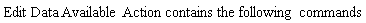 Edit*Data*Available*Action*contains*the*following*commands