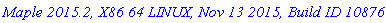 `Maple 2015.2, X86 64 LINUX, Nov 13 2015, Build ID 1087698`