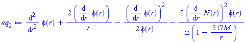 diff(diff(phi(r), r), r)+2*(diff(phi(r), r))/r-(1/2)*(diff(phi(r), r))^2/phi(r)-8*(diff(N(r), r))^2*phi(r)/(omega*(1-2*G*M/r))