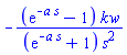 -(exp(-a*s)-1)*kw/((exp(-a*s)+1)*s^2)