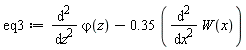 eq3 := diff(varphi(z), z, z)-.35*(diff(W(x), x, x))