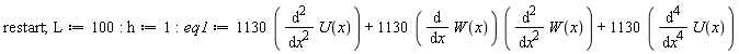 restart; L := 100; h := 1; eq1 := 1130*(diff(U(x), x, x))+1130*(diff(W(x), x))*(diff(W(x), x, x))+1130*(diff(U(x), x, x, x, x))