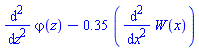 diff(diff(varphi(z), z), z)-.35*(diff(diff(W(x), x), x))