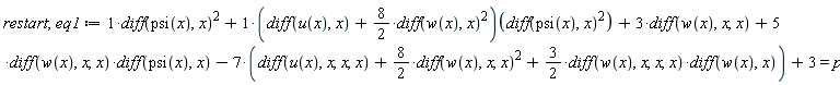 restart; eq1 := (diff(psi(x), x))^2+(diff(u(x), x)+(8*(1/2))*(diff(w(x), x))^2)((diff(psi(x), x))^2)+3*(diff(w(x), x, x))+5*(diff(w(x), x, x))*(diff(psi(x), x))-7*(diff(u(x), x, x, x)+(8*(1/2))*(diff(w(x), x, x))^2+(3/2)*(diff(w(x), x, x, x))*(diff(w(x), x)))+3 = p