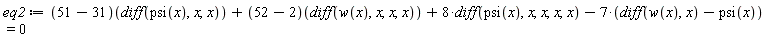 eq2 := (51-31)(diff(psi(x), x, x))+(52-2)(diff(w(x), x, x, x))+8*(diff(psi(x), x, x, x, x))-7*(diff(w(x), x)-psi(x)) = 0