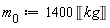 m__0 := 1400*Unit('kg')