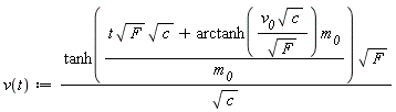 "v(t):=(tanh((t sqrt(F) sqrt(c)+arctanh((`v__0` sqrt(c))/(sqrt(F))) `m__0`)/`m__0`) sqrt(F))/(sqrt(c))"