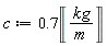 c := .7*Unit('kg'/'m')