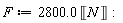 F := 2800.0*Unit('N')