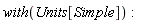 "with(Units[Simple]):"