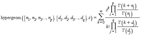 hypergeom([n[1], n[2], n[3], () .. (), n[p]], [d[1], d[2], d[3], () .. (), d[q]], z) = sum(z^k*(product(GAMMA(k+n[i])/GAMMA(n[i]), i = 1 .. p))/(factorial(k)*(product(GAMMA(k+d[j])/GAMMA(d[j]), j = 1 .. q))), k = 0 .. infinity)