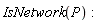 GraphTheory:-IsNetwork(P):