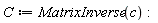 C := MatrixInverse(c):