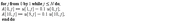 for j from 0 while j <= N do A[0, j] := u[1, j]-.1*u[0, j]; A[10, j] := u[9, j]-.1*u[10, j] end do: