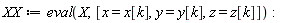 XX := eval(X, [x = x[k], y = y[k], z = z[k]]):