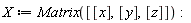 X := Matrix([[x], [y], [z]]):